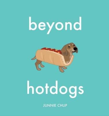 Beyond Hotdogs By Chup 9781931468350 (Hardback)