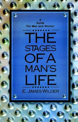 The Stages of a Man's Life By E James Wilder 9781931475181 (Paperback)