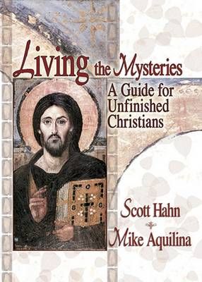 Living the Mysteries By Scott Hahn, Mike Aquilina 9781931709125