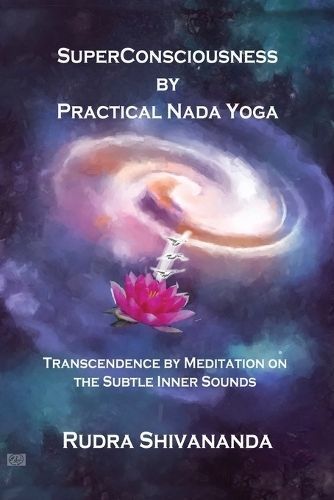 Superconsciousness By Practical Nada Yoga By Rudra Shivananda