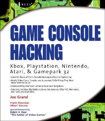 Game Console Hacking By Joe Grand, Frank Thornton, Albert Yarusso