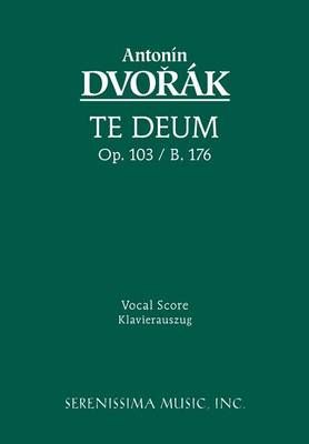Te Deum, Op.103: Vocal score By Dvorak, Antonin 9781932419191