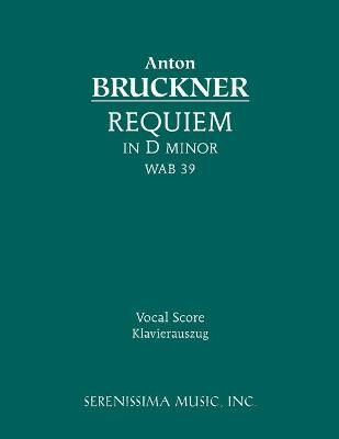 Requiem in D minor, WAB 39: Vocal score By Bruckner, Anton (Paperback)