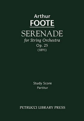 Serenade for String Orchestra, Op. 25 - Study score By Arthur Foote