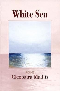White Sea By Cleopatra Mathis 9781932511178 (Paperback)