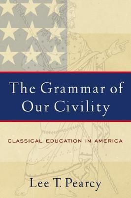 The Grammar of Our Civility By Lee T. Pearcy 9781932792164 (Paperback)