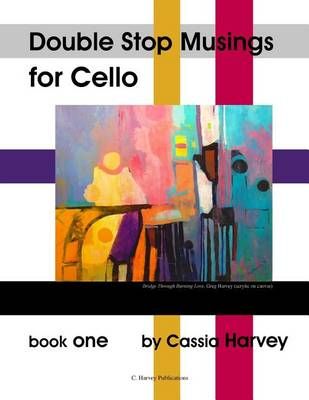 Double Stop Musings for Cello, Book One By Cassia Harvey 9781932823387