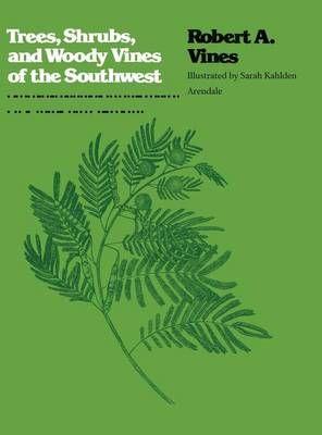 Trees, Shrubs, and Woody Vines of the Southwest By Robert a Vines