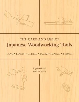 The Care and Use of Japanese Woodworking Tools 9781933330136