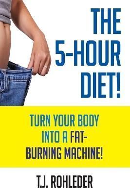 The 5-Hour Diet! By T J Rohleder 9781933356570 (Paperback)