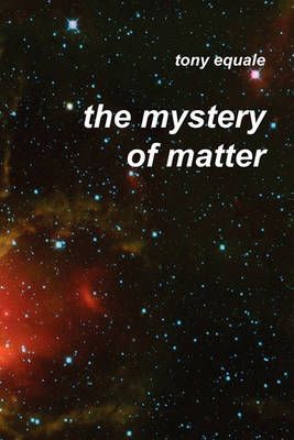 The Mystery of Matter By Tony Equale 9781933567358 (Paperback)