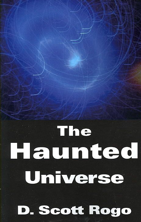 The Haunted Universe By D., Scott Rogo 9781933665153 (Paperback)
