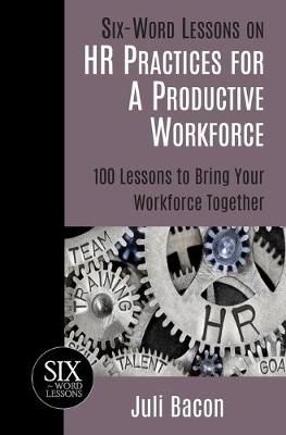 Six-Word Lessons on HR Practices for a Productive Workforce By Bacon