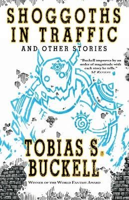 Shoggoths in Traffic and Other Stories By Tobias Buckell 9781933846187