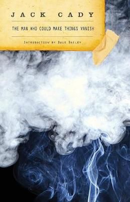 Man Who Could Make Things Vanish By Jack Cady 9781933846828