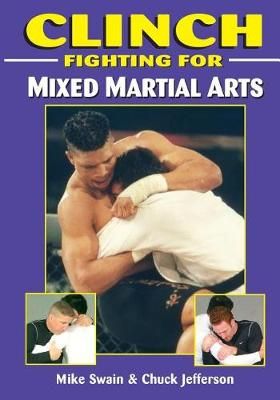 Clinch Fighting for MMA By Mike Swain 9781933901640 (Paperback)