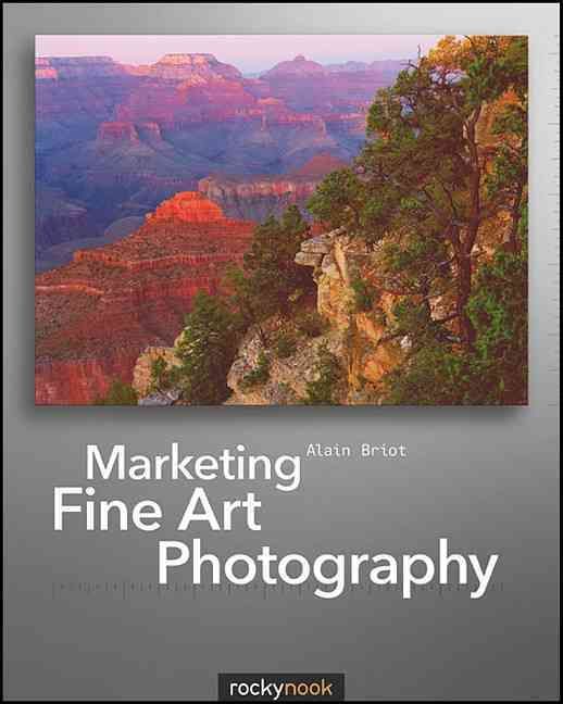 Marketing Fine Art Photography By Alain Briot 9781933952550