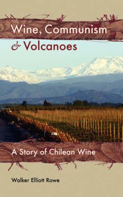 Wine, Communism & Volcanoes By Walker Elliott Rowe 9781934074039