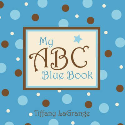 My ABC Blue Book By LaGrange, Tiffany 9781934246382 (Paperback)
