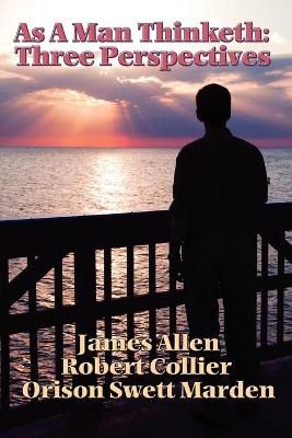 As a Man Thinketh: Three Perspectives By Allen, James 9781934451700