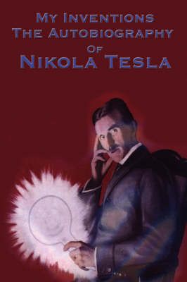 My Inventions By Nikola Tesla 9781934451779 (Paperback)