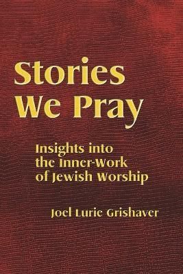Stories We Pray By Joel Lurie Grishaver 9781934527887 (Paperback)