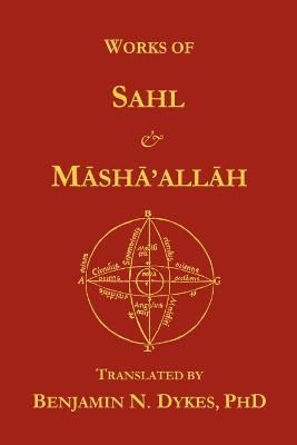 Works of Sahl & Masha'allah By Sahl ibn Bishr 9781934586020