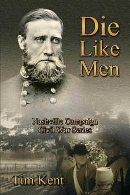 Die Like Men By Tim Kent 9781934610626 (Paperback)