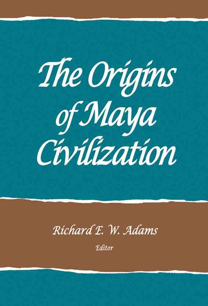 The Origins of Maya Civilization By Richard E. W. Adams (editor)