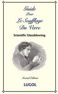 Guide Pour Le Soufflage Du Verre - Scientific Glassblowing (French)