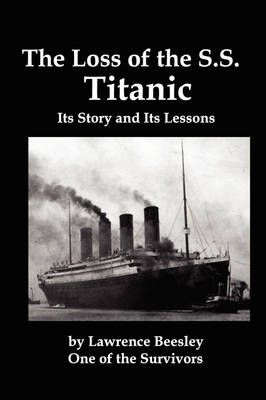 The Loss of the SS Titanic; Its Story and Its Lessons 9781934941317