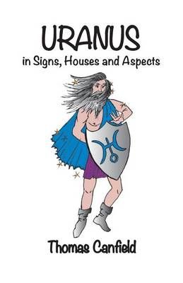 Uranus In Signs, Houses and Aspects By Thomas Canfield 9781934976463