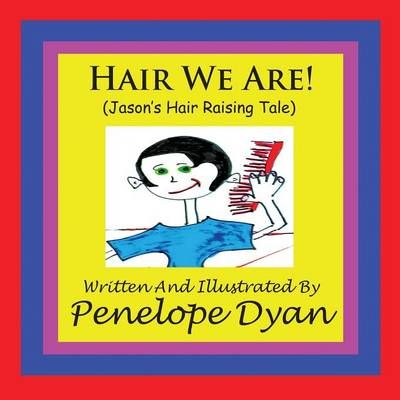 Hair We Are! (Jason's Hair Raising Tale) By Penelope Dyan (Paperback)