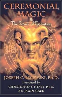 Ceremonial Magic & Power of Evocation By Joseph C Lisiewski