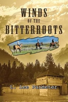 Winds of the Bitterroots By L Lee Parmeter 9781935188865 (Paperback)