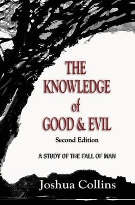 The Knowledge of Good and Evil Definitive Edition: A Study of the Fall of Man