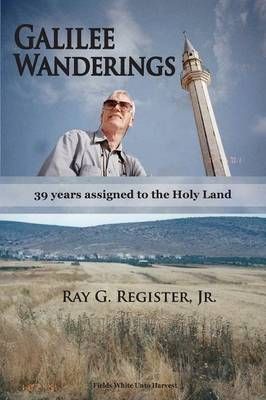 GALILEE WANDERINGS: 39 years assigned to the Holy Land 9781935434849