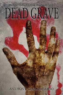 Dead Grave (Deadwater Series Book 8.5) By Anthony Giangregorio