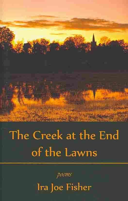 The Creek at the End of the Lawns By Fisher, Ira Joe 9781935520658
