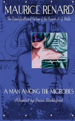 A Man Among the Microbes By Maurice Renard 9781935558163 (Paperback)