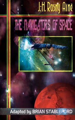The Navigators of Space By J.-H. Rosny Aine 9781935558354 (Paperback)