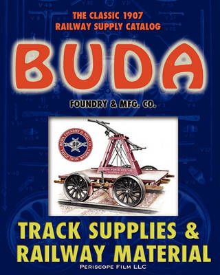 1907 Buda Track Supplies and Railway Material Catalog 9781935700081