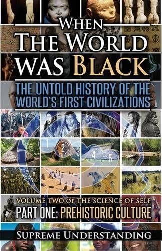 When the World Was Black Pat 1 : The Untold History of the World's First Civilizations