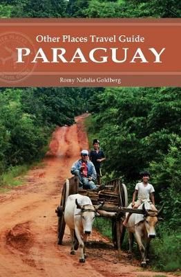 Paraguay (Other Places Travel Guide) By Romy Natalia Goldberg