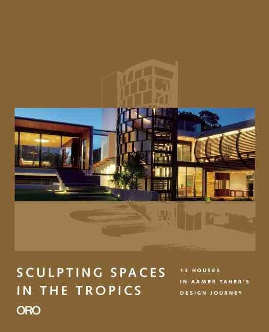 Sculpting Spaces in the Tropics By Jiat-Hwee Chang, Aamer Architects