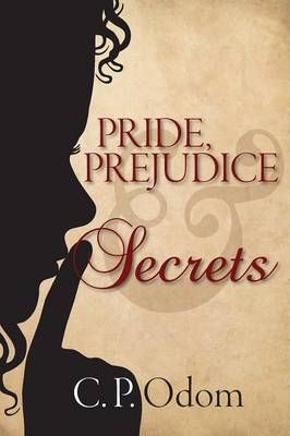 Pride, Prejudice & Secrets By C P Odom 9781936009381 (Paperback)