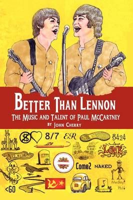 Better Than Lennon, the Music and Talent of Paul McCartney (Paperback)