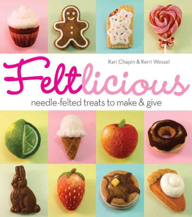 Feltlicious By Kari Chapin, Kerri Wessel 9781936096640 (Paperback)