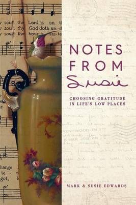 Notes from Susie: Choosing Gratitude in Life's Low Places (Paperback)
