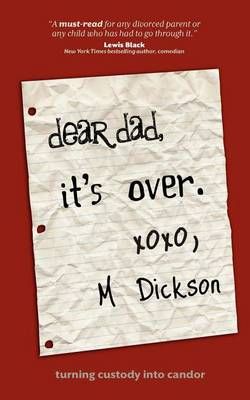 Dear Dad, It's Over. By M Dickson 9781936214679 (Paperback)